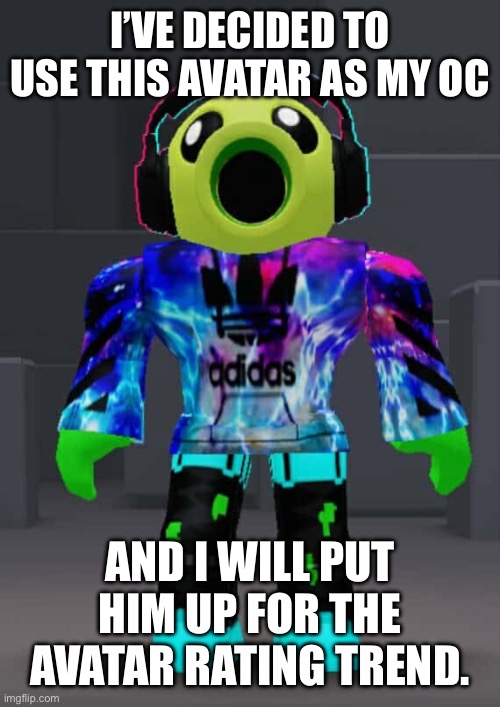 I have something important to say. | I’VE DECIDED TO USE THIS AVATAR AS MY OC; AND I WILL PUT HIM UP FOR THE AVATAR RATING TREND. | made w/ Imgflip meme maker