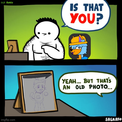 Is that you? Yeah, but that's an old photo | image tagged in is that you yeah but that's an old photo | made w/ Imgflip meme maker