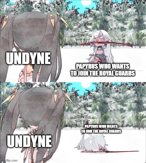 Chat, am I the only one who's pulling the UT meme ideas from my ass even though I don't fucking have Undertale? | UNDYNE; PAPYRUS WHO WANTS TO JOIN THE ROYAL GUARDS; PAPYRUS WHO WANTS TO JOIN THE ROYAL GUARDS; UNDYNE | image tagged in alpha breaking her back punishing gray raven,undertale,papyrus,undyne | made w/ Imgflip meme maker