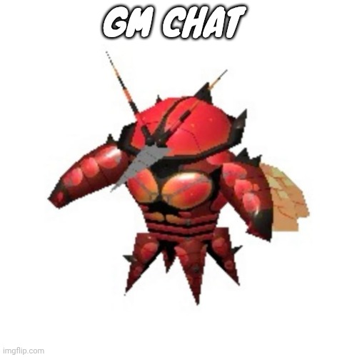 Rumble buzzwole | GM CHAT | image tagged in rumble buzzwole | made w/ Imgflip meme maker