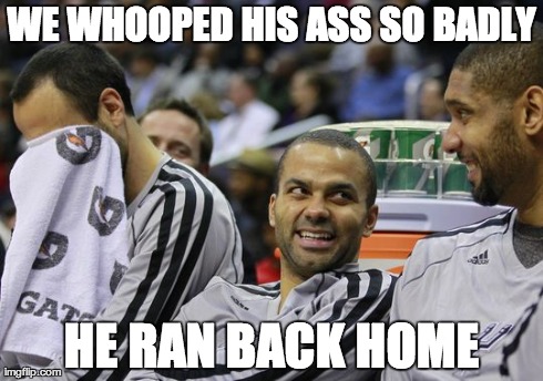 WE WHOOPED HIS ASS SO BADLY HE RAN BACK HOME | image tagged in funny | made w/ Imgflip meme maker