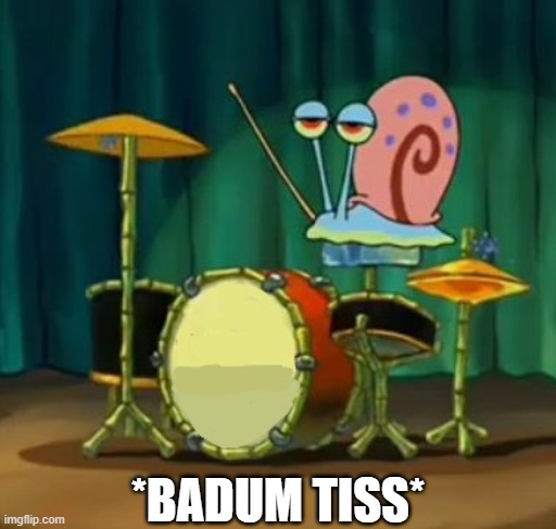 Gary dumbass | *BADUM TISS* | image tagged in gary dumbass | made w/ Imgflip meme maker