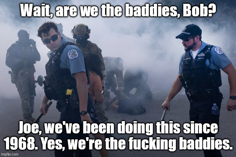 Are we the baddies, Bob? | Wait, are we the baddies, Bob? Joe, we've been doing this since 1968. Yes, we're the fucking baddies. | image tagged in are we the baddies bob | made w/ Imgflip meme maker