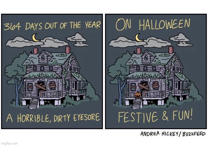 image tagged in comics,halloween,rundown house,one day a year,eyesore,festive and fun | made w/ Imgflip meme maker
