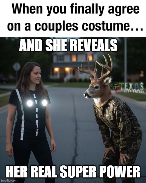 The Real Headlights | AND SHE REVEALS; HER REAL SUPER POWER | image tagged in the real headlights | made w/ Imgflip meme maker