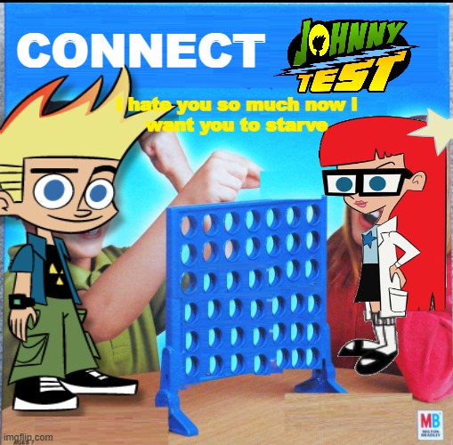CONNECT JOHNNY TEST | CONNECT; i hate you so much now i
want you to starve | image tagged in blank connect four | made w/ Imgflip meme maker