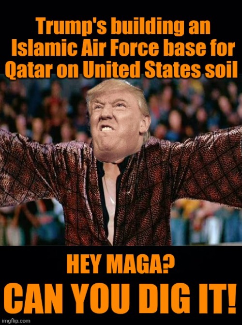 Maga is not happy. Good! | image tagged in trump,maga mad,good,islamaphobic,trump corruption,qatar gifts | made w/ Imgflip meme maker