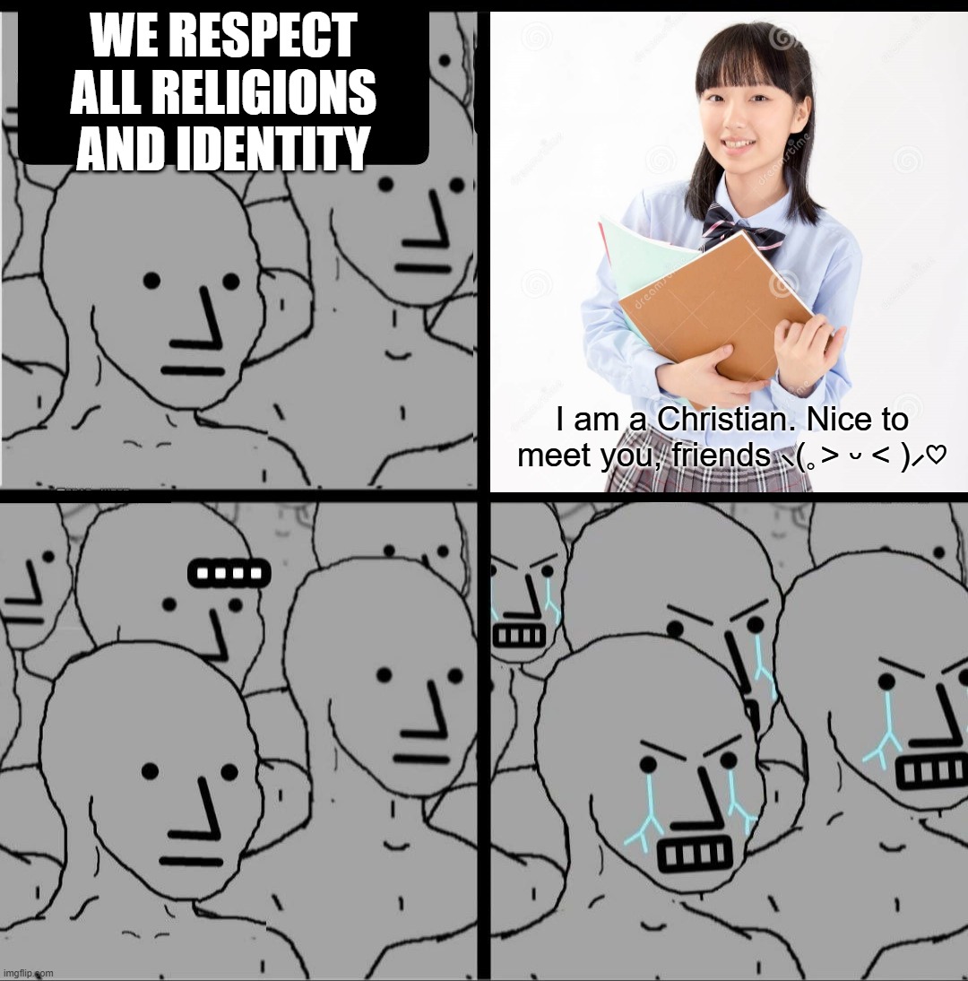 The paradox of tolerance | WE RESPECT ALL RELIGIONS AND IDENTITY; I am a Christian. Nice to meet you, friends ⸜(｡˃ ᵕ ˂ )⸝♡ | image tagged in atheism,neckbeard,religion,double facepalm,society,oh the humanity | made w/ Imgflip meme maker