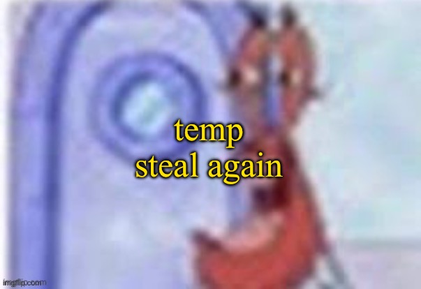 4k hd mr krabs | temp steal again | image tagged in 4k hd mr krabs | made w/ Imgflip meme maker