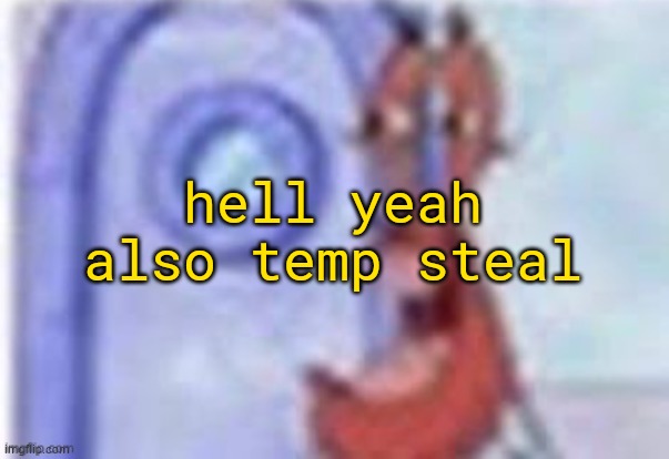 4k hd mr krabs | hell yeah also temp steal | image tagged in 4k hd mr krabs | made w/ Imgflip meme maker