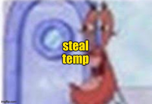 4k hd mr krabs | steal temp | image tagged in 4k hd mr krabs | made w/ Imgflip meme maker
