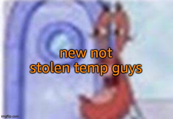 4k hd mr krabs | new not stolen temp guys | image tagged in 4k hd mr krabs | made w/ Imgflip meme maker