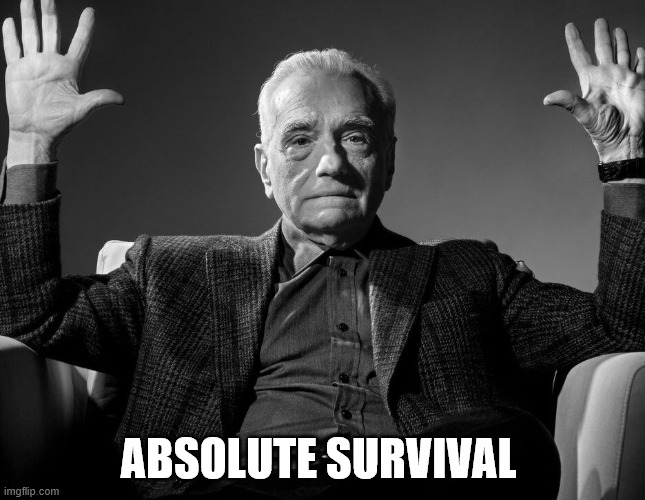 Absolute Cinema | ABSOLUTE SURVIVAL | image tagged in absolute cinema | made w/ Imgflip meme maker