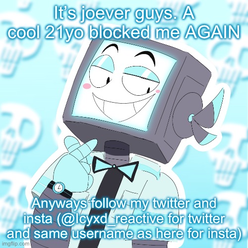 Stupid clanker icy | It’s joever guys. A cool 21yo blocked me AGAIN; Anyways follow my twitter and insta (@Icyxd_reactive for twitter and same username as here for insta) | image tagged in stupid clanker icy | made w/ Imgflip meme maker