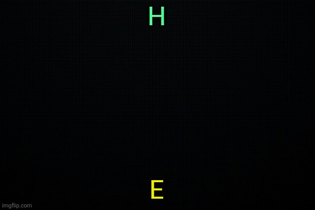 The Black | H; E | image tagged in the black | made w/ Imgflip meme maker