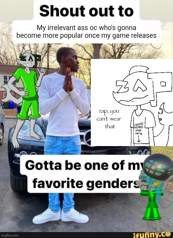 gotta be one of my favorite genders | My irrelevant ass oc who's gonna become more popular once my game releases | image tagged in gotta be one of my favorite genders | made w/ Imgflip meme maker