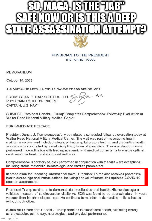 Well? | SO, MAGA, IS THE "JAB" SAFE NOW OR IS THIS A DEEP STATE ASSASSINATION ATTEMPT? | image tagged in donald trump,covid-19,covid vaccine | made w/ Imgflip meme maker
