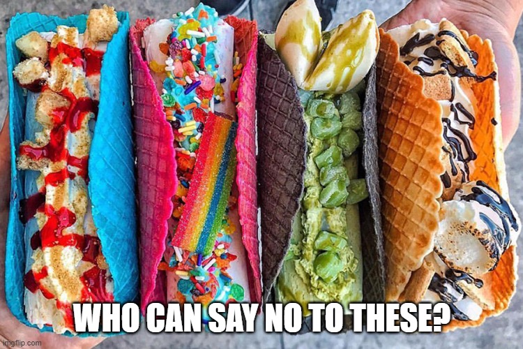Dessert Tacos | WHO CAN SAY NO TO THESE? | image tagged in food | made w/ Imgflip meme maker