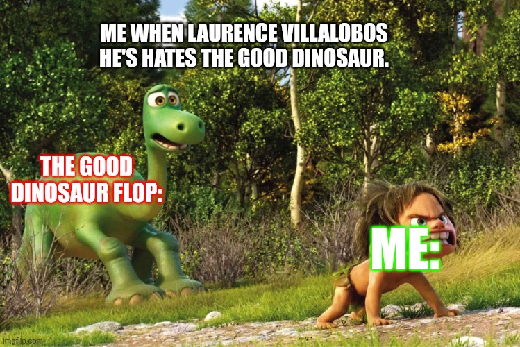 Protects The good dinosaur always so stay GRUMPY Laurence VillaLobos. | ME WHEN LAURENCE VILLALOBOS HE'S HATES THE GOOD DINOSAUR. THE GOOD DINOSAUR FLOP:; ME: | image tagged in kid defends dino | made w/ Imgflip meme maker