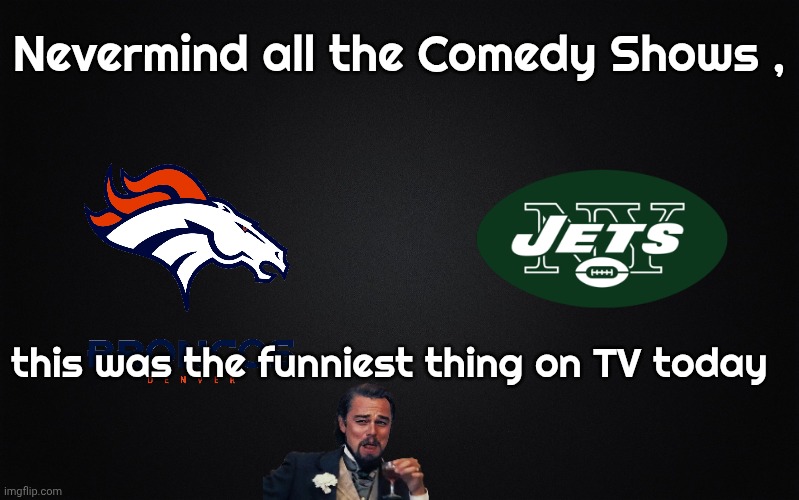 A Little Slapstick and Pratfalls | Nevermind all the Comedy Shows , this was the funniest thing on TV today | image tagged in ineptitude,nfl football,comedy of errors,just don't do it,who would win,who cares | made w/ Imgflip meme maker