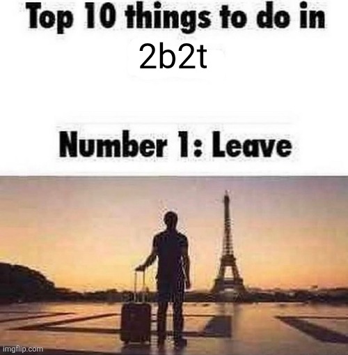 Top 10 things to do in blank | 2b2t | image tagged in top 10 things to do in blank | made w/ Imgflip meme maker