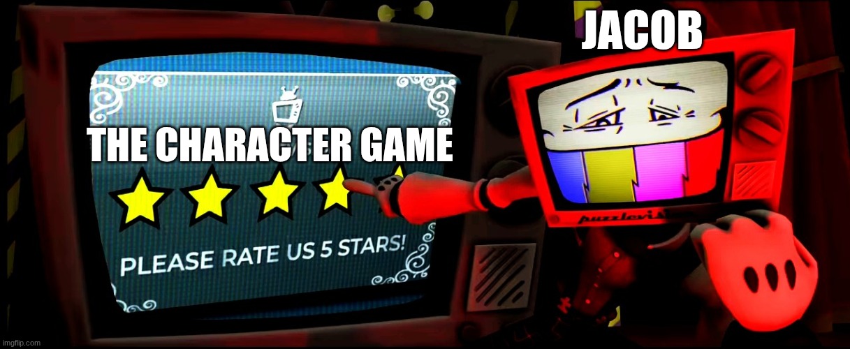 Mr puzzles pointing and asking to rate 5 stars | JACOB; THE CHARACTER GAME | image tagged in mr puzzles pointing and asking to rate 5 stars | made w/ Imgflip meme maker