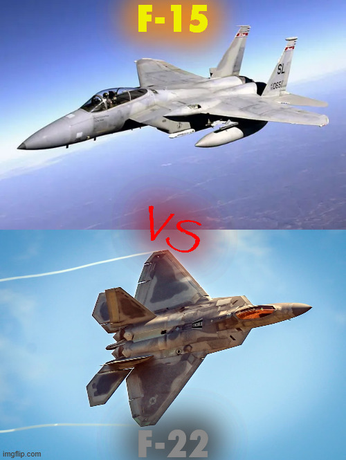 F-15; VS; F-22 | made w/ Imgflip meme maker