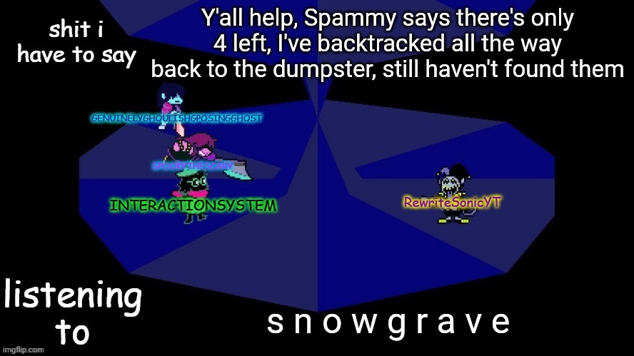 I already got the popup cone, too | Y'all help, Spammy says there's only 4 left, I've backtracked all the way back to the dumpster, still haven't found them; s n o w g r a v e | image tagged in system rewrite bob and posing alien shared temp | made w/ Imgflip meme maker