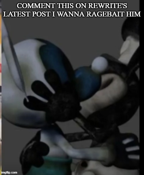 Fex | COMMENT THIS ON REWRITE'S LATEST POST I WANNA RAGEBAIT HIM | image tagged in fex | made w/ Imgflip meme maker