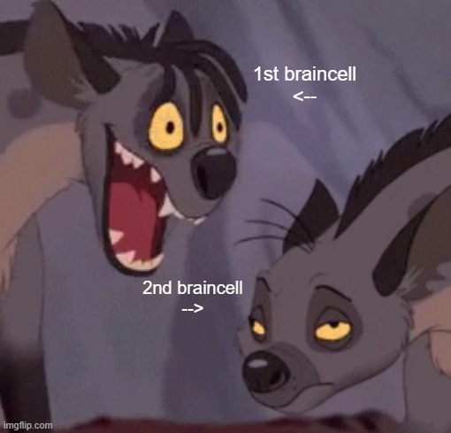 me | 1st braincell
<--; 2nd braincell
--> | image tagged in hyena tlk bored,hyena,lion king | made w/ Imgflip meme maker