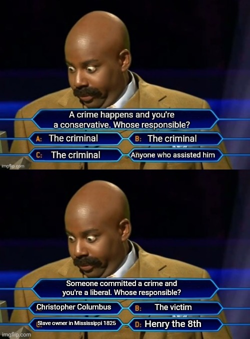 Someone committed a crime and you're a liberal. Whose responsible? Christopher Columbus; The victim; Henry the 8th; Slave owner in Mississippi 1825 | image tagged in who wants to be a millionaire | made w/ Imgflip meme maker