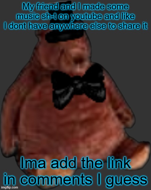 Should I add a FNF trigger warnign or some shit in the title? | My friend and I made some music sh-t on youtube and like I dont have anywhere else to share it; Ima add the link in comments I guess | image tagged in har har har har har | made w/ Imgflip meme maker