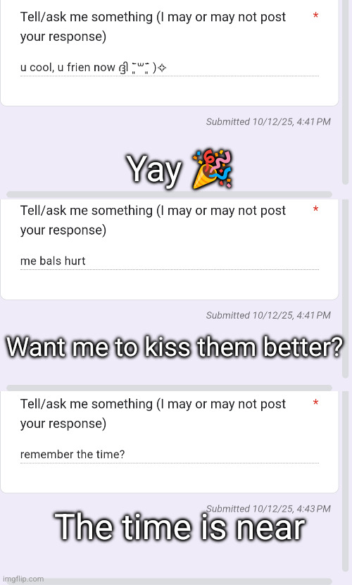 Yay 🎉; Want me to kiss them better? The time is near | made w/ Imgflip meme maker