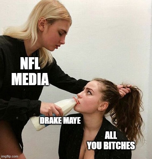 Milk Girls | NFL MEDIA; DRAKE MAYE; ALL YOU BITCHES | image tagged in milk girls | made w/ Imgflip meme maker