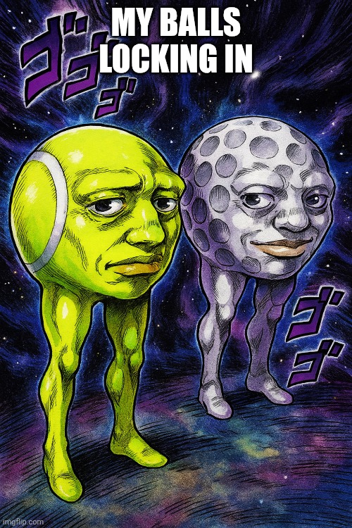 MY BALLS LOCKING IN | made w/ Imgflip meme maker