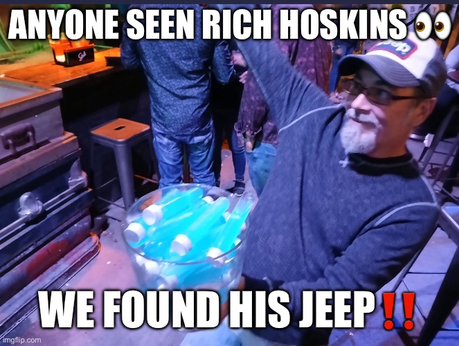 MIA | ANYONE SEEN RICH HOSKINS 👀; WE FOUND HIS JEEP‼️ | image tagged in funny memes,memes | made w/ Imgflip meme maker