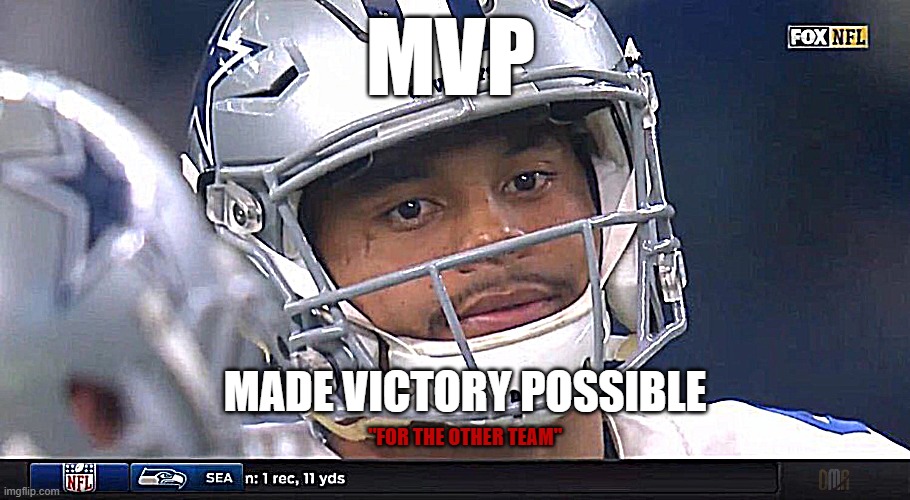 MVP | MVP; MADE VICTORY POSSIBLE; "FOR THE OTHER TEAM" | image tagged in dak prescott meme | made w/ Imgflip meme maker