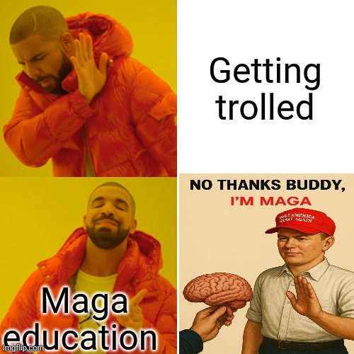 Drake Hotline Bling Meme | Getting trolled Maga education | image tagged in memes,drake hotline bling | made w/ Imgflip meme maker