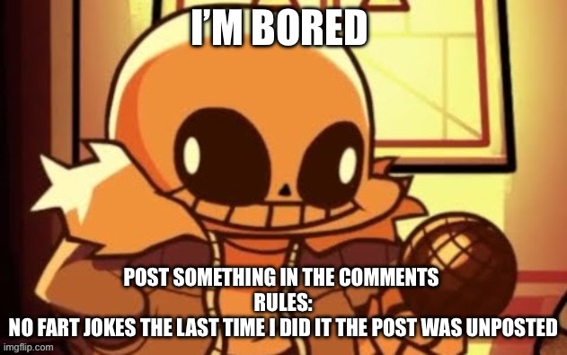 Seriously | I’M BORED; POST SOMETHING IN THE COMMENTS 
RULES:
NO FART JOKES THE LAST TIME I DID IT THE POST WAS UNPOSTED | image tagged in goofy ahh snas | made w/ Imgflip meme maker