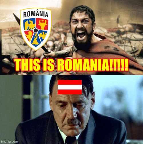ROMANIA - AUSTRIA 1-0. OMDS VIRGIL GHITA, ROMANIAN VAN DIJK SCORES FOR THEM AND THEY'RE STILL ALIVE FOR THE WORLD CUP 26!!!!!!!! | THIS IS ROMANIA!!!!! | image tagged in memes,sparta leonidas,crying hitler,romania,austria,world cup | made w/ Imgflip meme maker