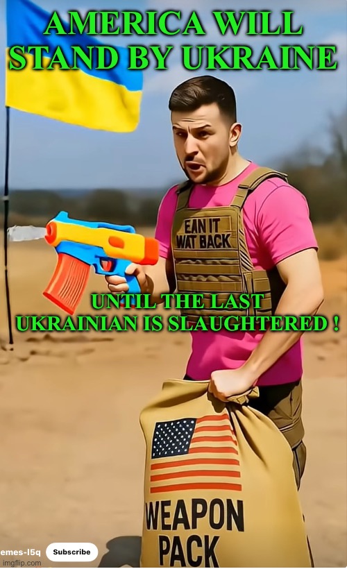 AMERICA WILL STAND BY UKRAINE; UNTIL THE LAST UKRAINIAN IS SLAUGHTERED ! | image tagged in well yes but actually no | made w/ Imgflip meme maker