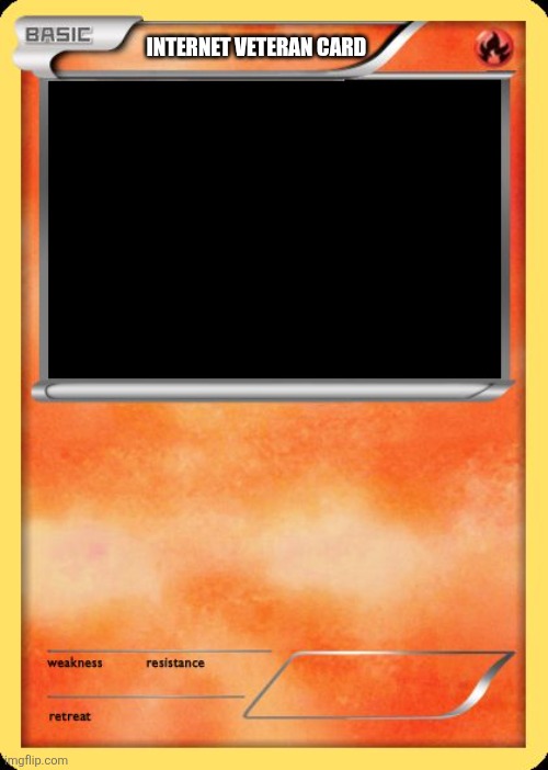 Blank Pokemon Card | INTERNET VETERAN CARD | image tagged in blank pokemon card | made w/ Imgflip meme maker