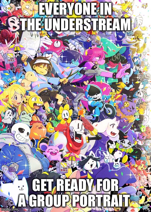 Put in ur username in the comments and I shall determine what u will look like this might take a month wait pls | EVERYONE IN THE UNDERSTREAM; GET READY FOR A GROUP PORTRAIT | image tagged in awesome poster,portrait | made w/ Imgflip meme maker