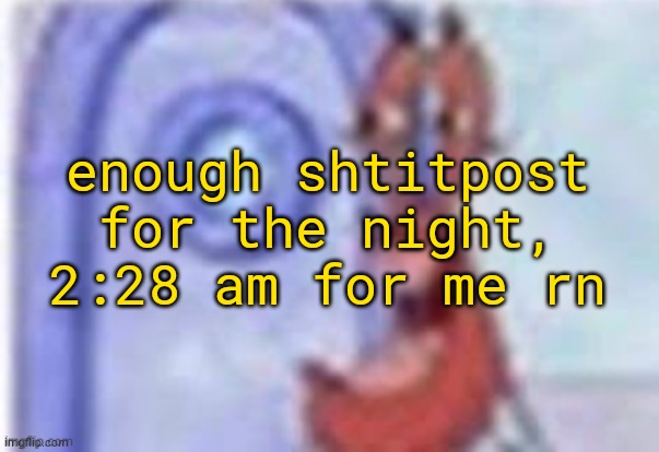 4k hd mr krabs | enough shtitpost for the night, 2:28 am for me rn | image tagged in 4k hd mr krabs | made w/ Imgflip meme maker