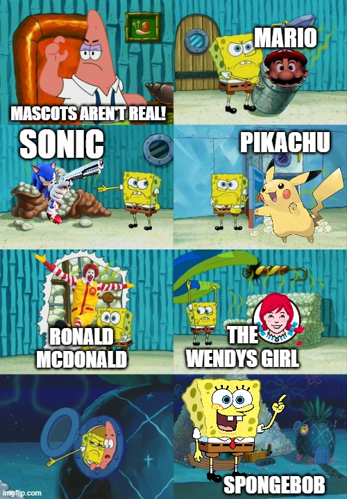 Spongebob diapers meme | MARIO; MASCOTS AREN'T REAL! SONIC; PIKACHU; RONALD MCDONALD; THE WENDYS GIRL; SPONGEBOB | image tagged in spongebob diapers meme | made w/ Imgflip meme maker