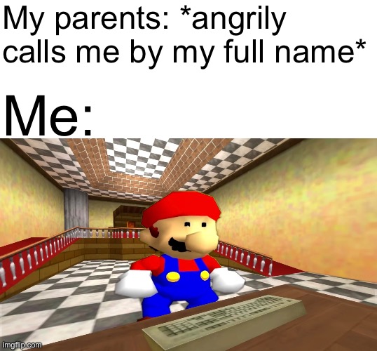 Ahhh piss | My parents: *angrily calls me by my full name*; Me: | image tagged in smg4,mario,parents,memes,funny,relatable | made w/ Imgflip meme maker