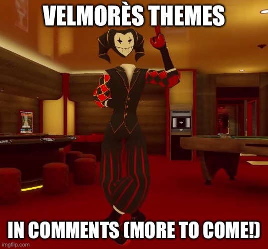 Mad jester announcement | VELMORÈS THEMES; IN COMMENTS (MORE TO COME!) | image tagged in mad jester announcement | made w/ Imgflip meme maker