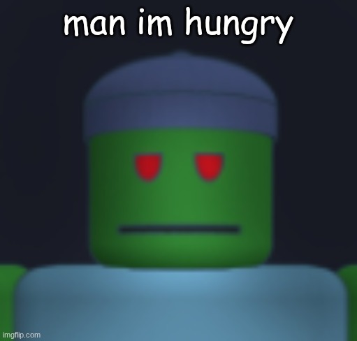 ima eat one of yall | man im hungry | image tagged in i'ma get yo fresh meat | made w/ Imgflip meme maker