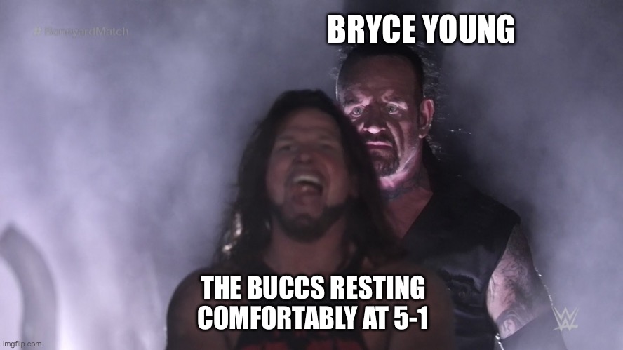 Undertaker teleports behind AJ Styles | BRYCE YOUNG; THE BUCCS RESTING COMFORTABLY AT 5-1 | image tagged in undertaker teleports behind aj styles | made w/ Imgflip meme maker