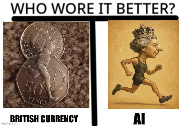 The Queen Running | AI; BRITISH CURRENCY | image tagged in who wore it better,queen elizabeth,the queen elizabeth ii,ai,money | made w/ Imgflip meme maker